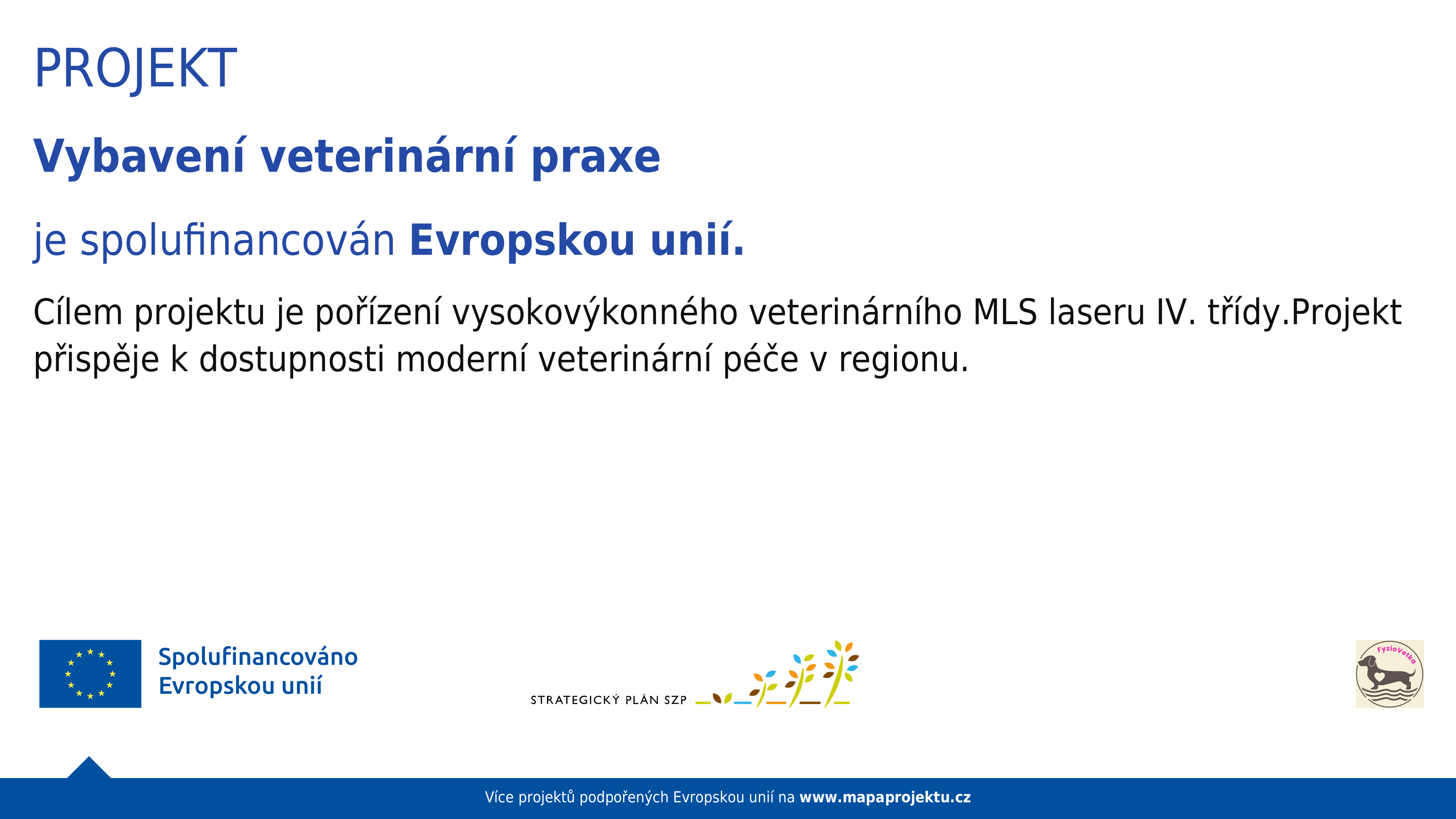 Projekt Vybavení veterinární praxe je spolufinancován Evropskou unií. Cílem projektu je pořízení vysokovýkonného veterinárního MLS laseru IV. třídy.